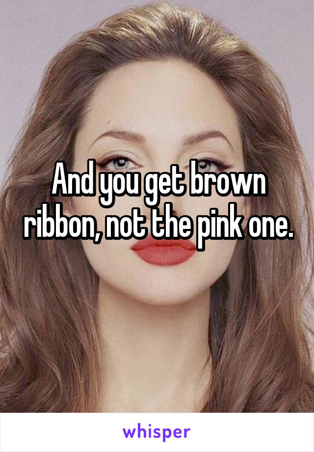 And you get brown ribbon, not the pink one. 