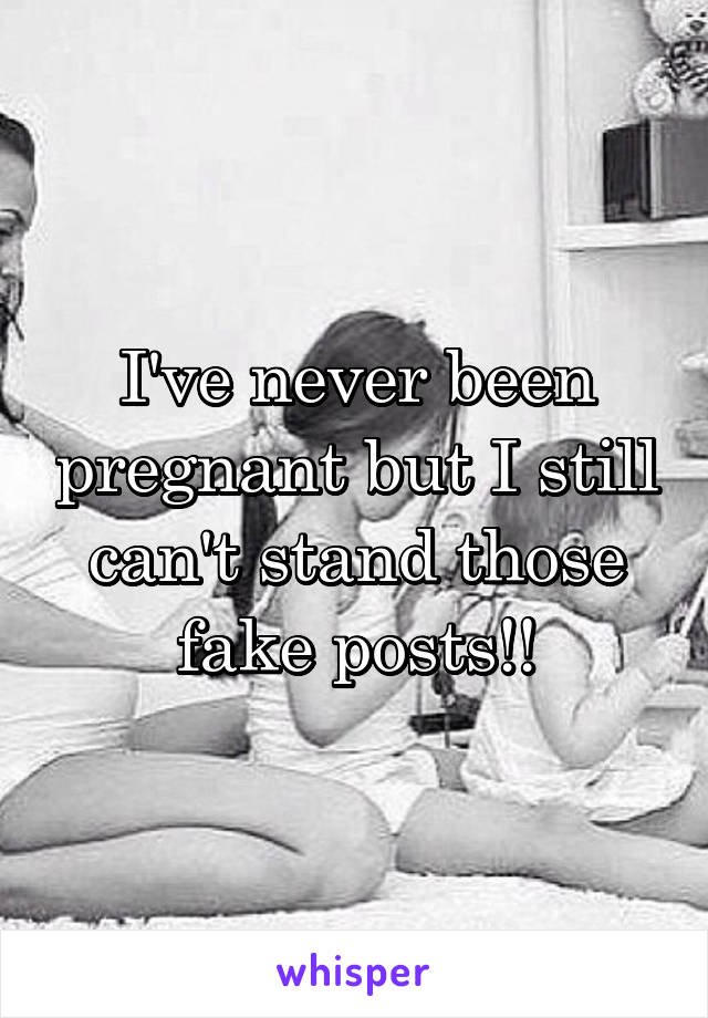 I've never been pregnant but I still can't stand those fake posts!!