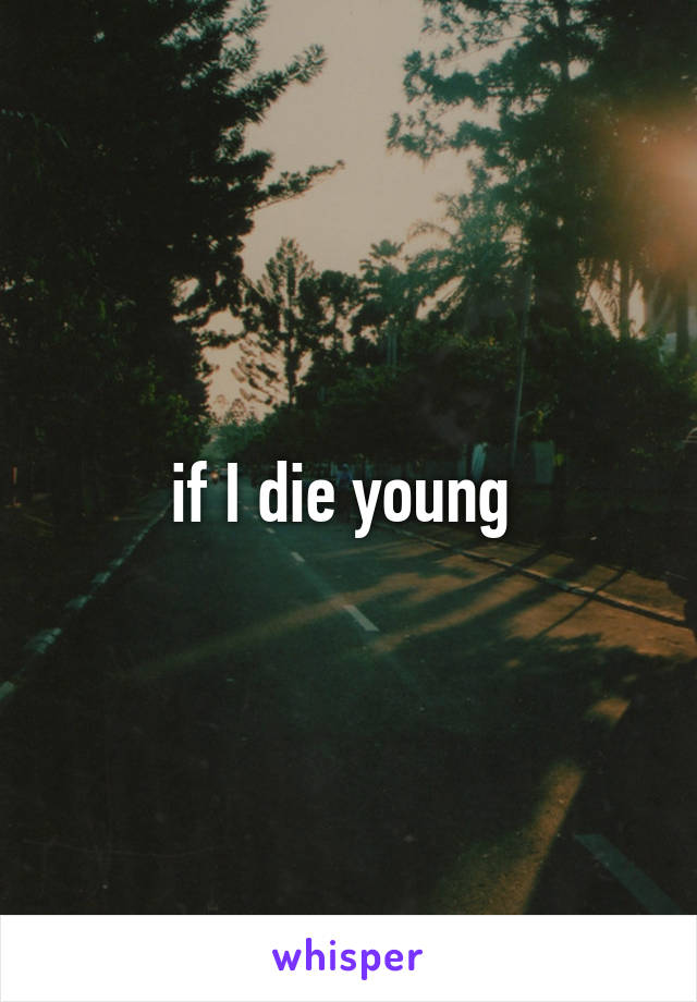 if I die young 