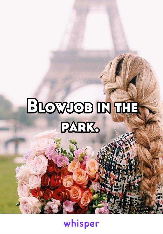 Blowjob in the park. 