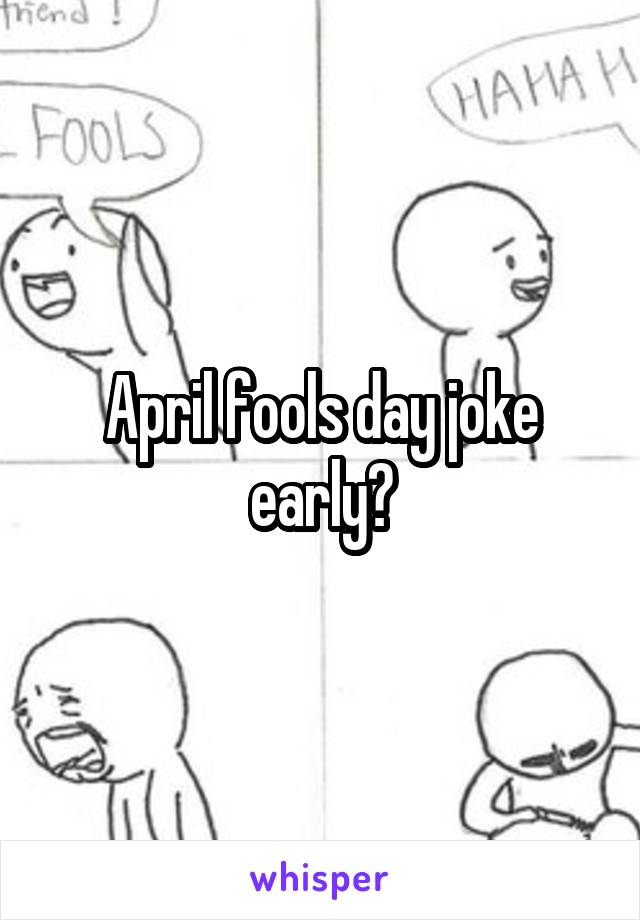 April fools day joke early?