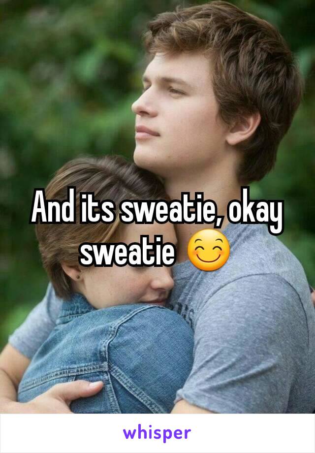 And its sweatie, okay sweatie 😊