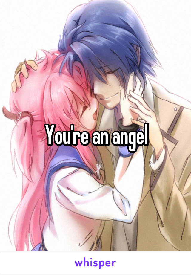 You're an angel