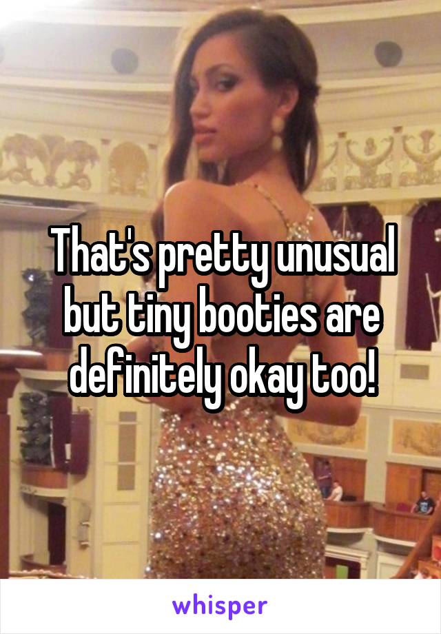 That's pretty unusual but tiny booties are definitely okay too!