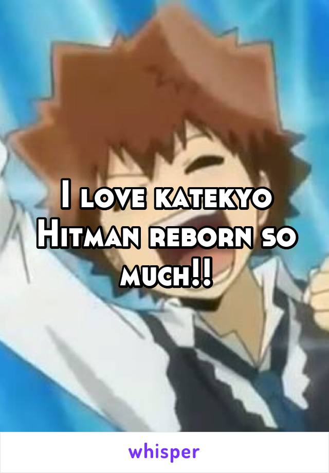 I love katekyo Hitman reborn so much!!