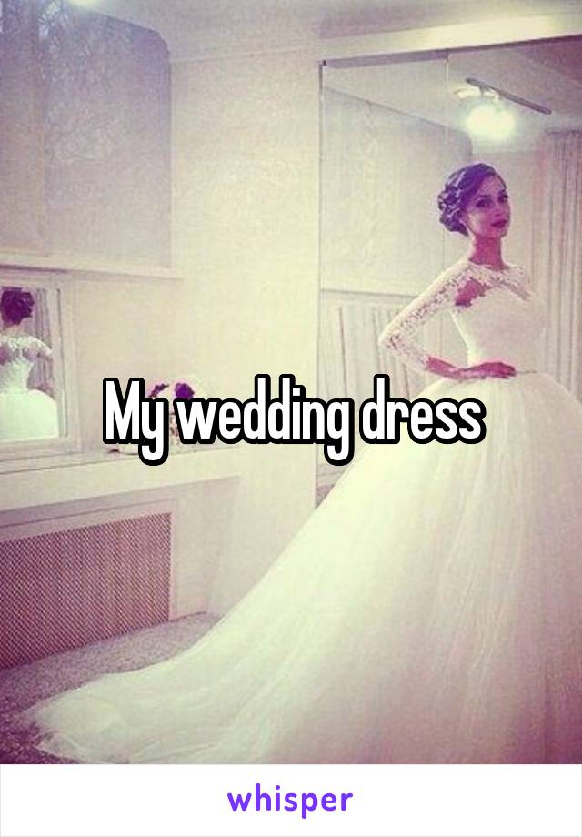 My wedding dress