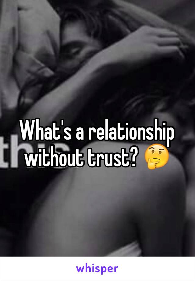 What's a relationship without trust? 🤔