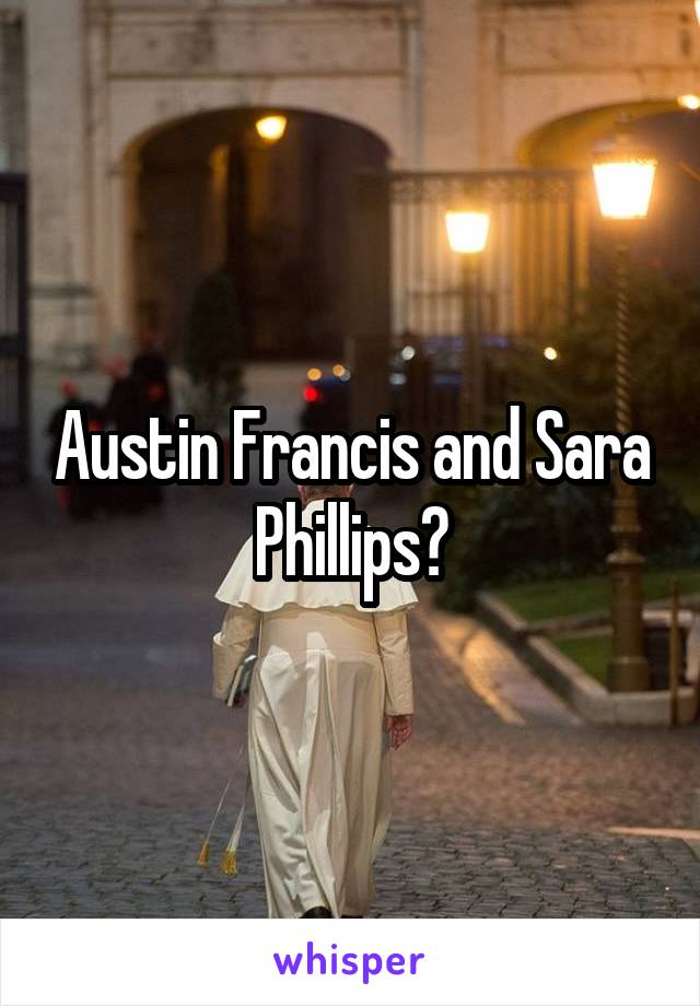 Austin Francis and Sara Phillips?