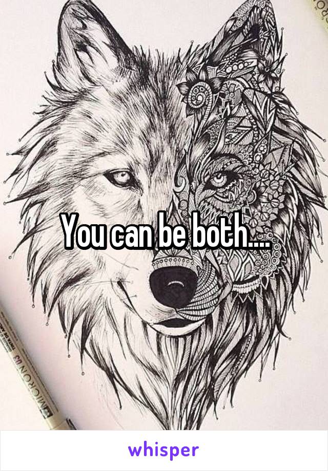 You can be both....