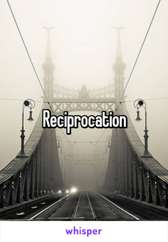 Reciprocation