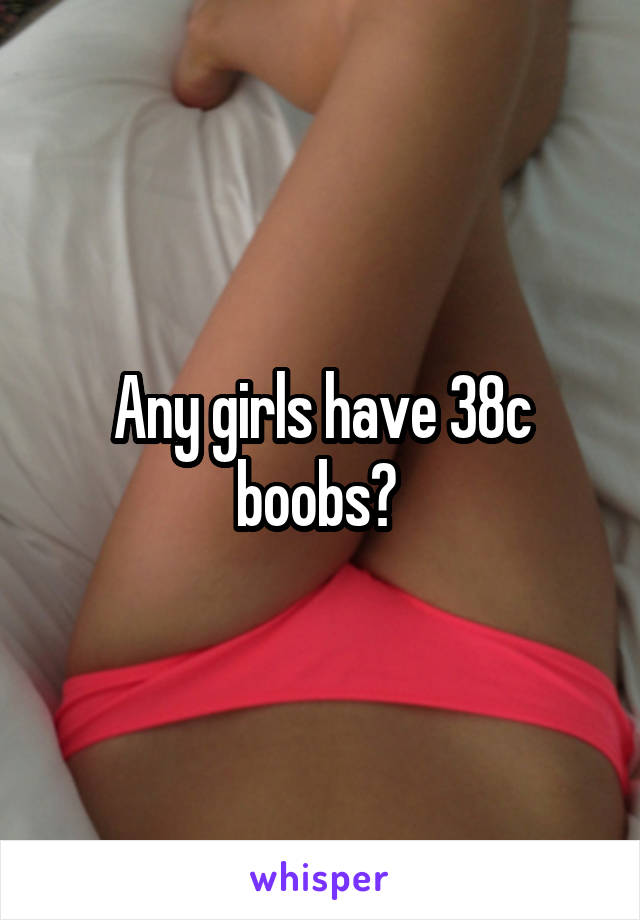 Any girls have 38c boobs