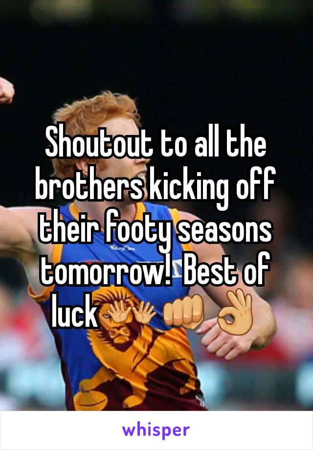 Shoutout to all the brothers kicking off their footy seasons tomorrow!  Best of luck 👐👊👌