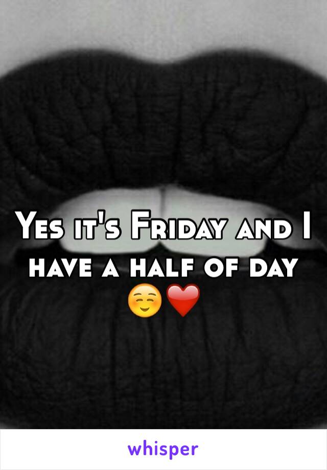 Yes it's Friday and I have a half of day ☺️❤️