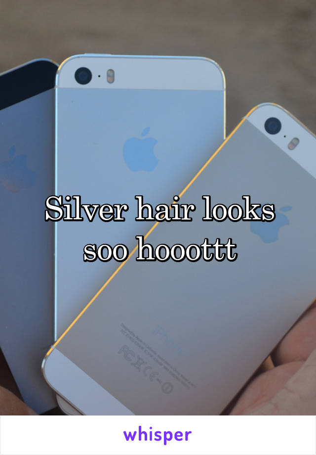 Silver hair looks soo hooottt