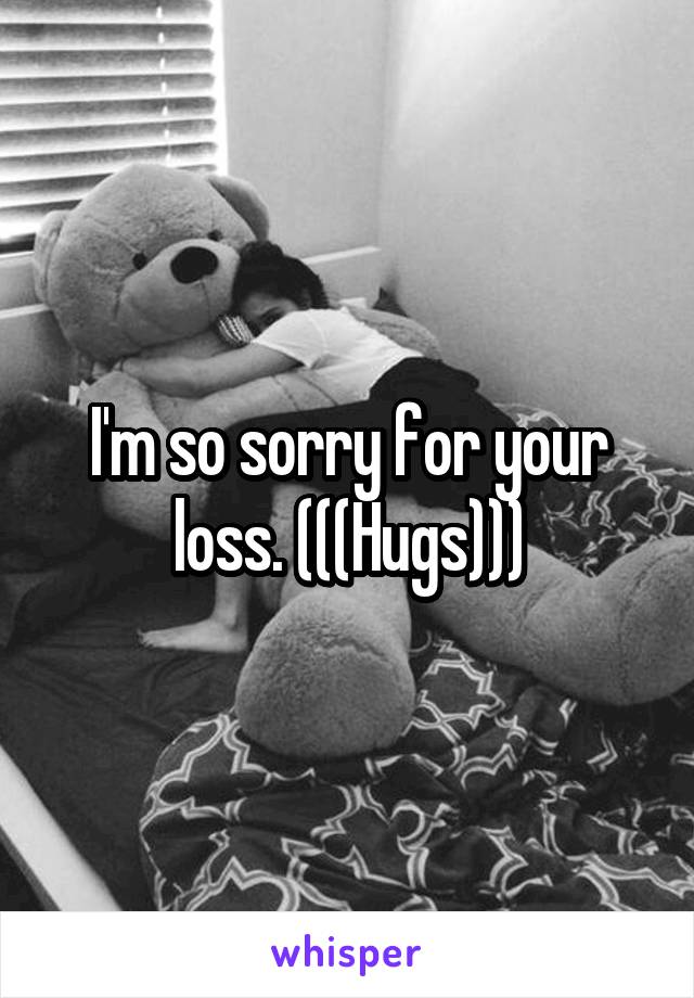 I'm so sorry for your loss. (((Hugs)))