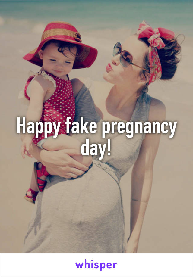 Happy fake pregnancy day!