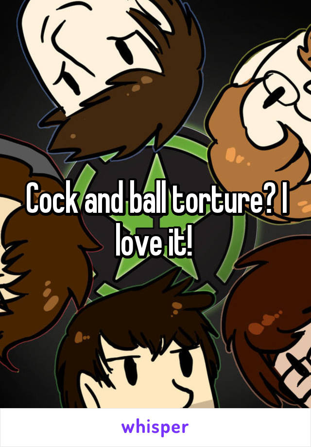 Cock and ball torture? I love it! 