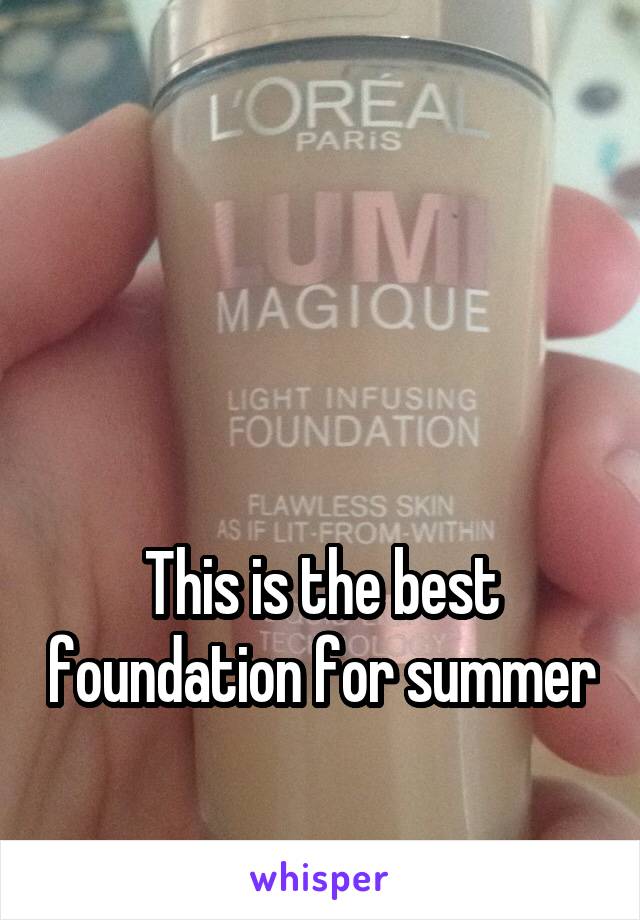 




This is the best foundation for summer 
