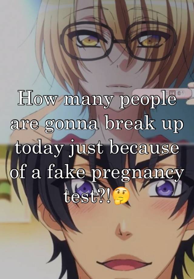 How many people are gonna break up today just because of a fake pregnancy test?!🤔