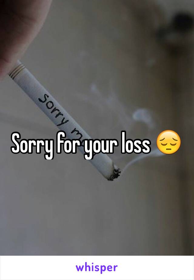 Sorry for your loss 😔