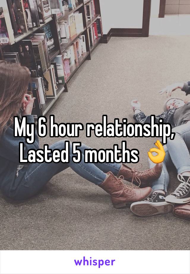 My 6 hour relationship,
Lasted 5 months 👌