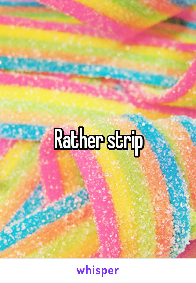 Rather strip