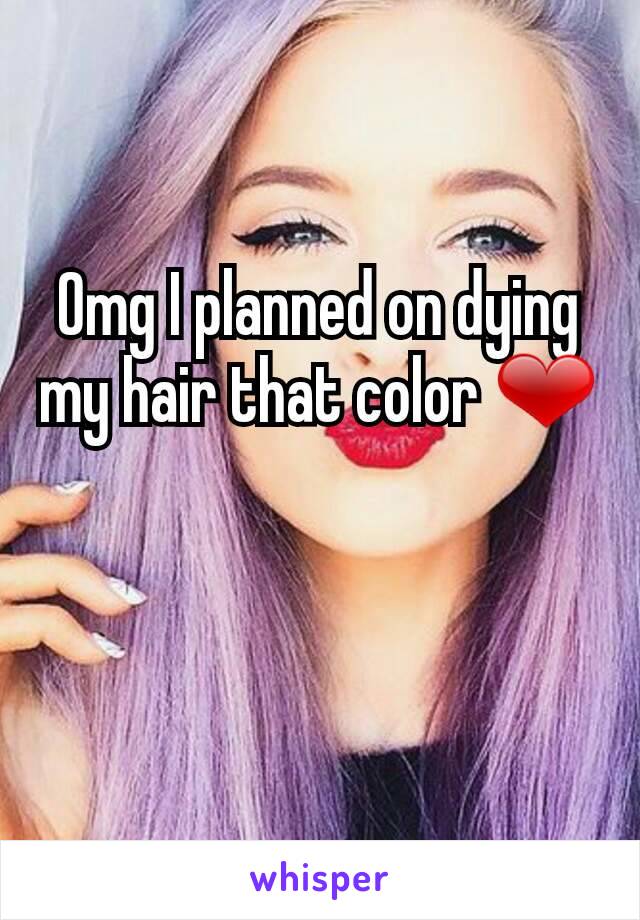 Omg I planned on dying my hair that color ❤