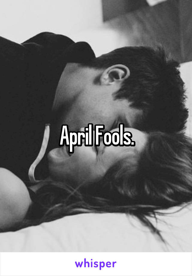 April Fools.