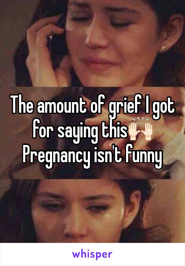 The amount of grief I got for saying this🙌🏻 Pregnancy isn't funny