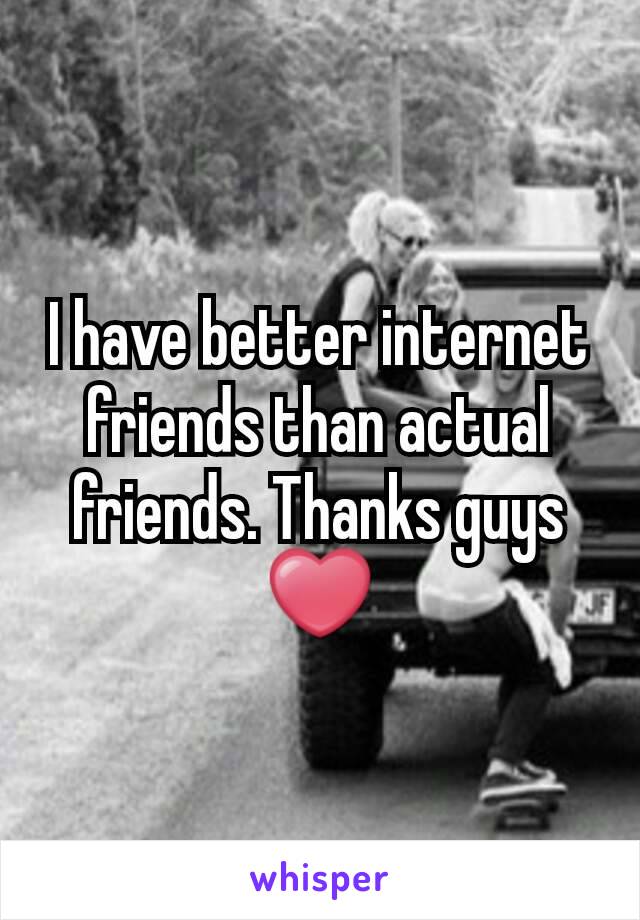 I have better internet friends than actual friends. Thanks guys ❤