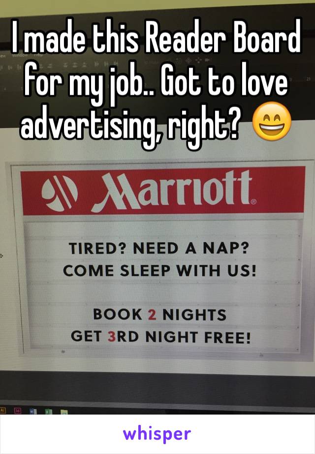 I made this Reader Board for my job.. Got to love advertising, right? 😄






