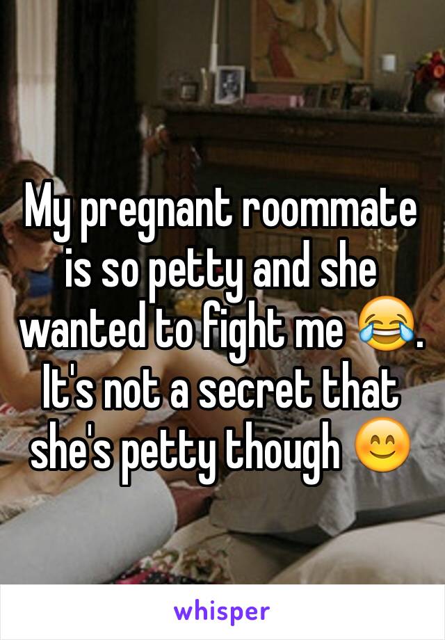 My pregnant roommate is so petty and she wanted to fight me 😂. It's not a secret that she's petty though 😊