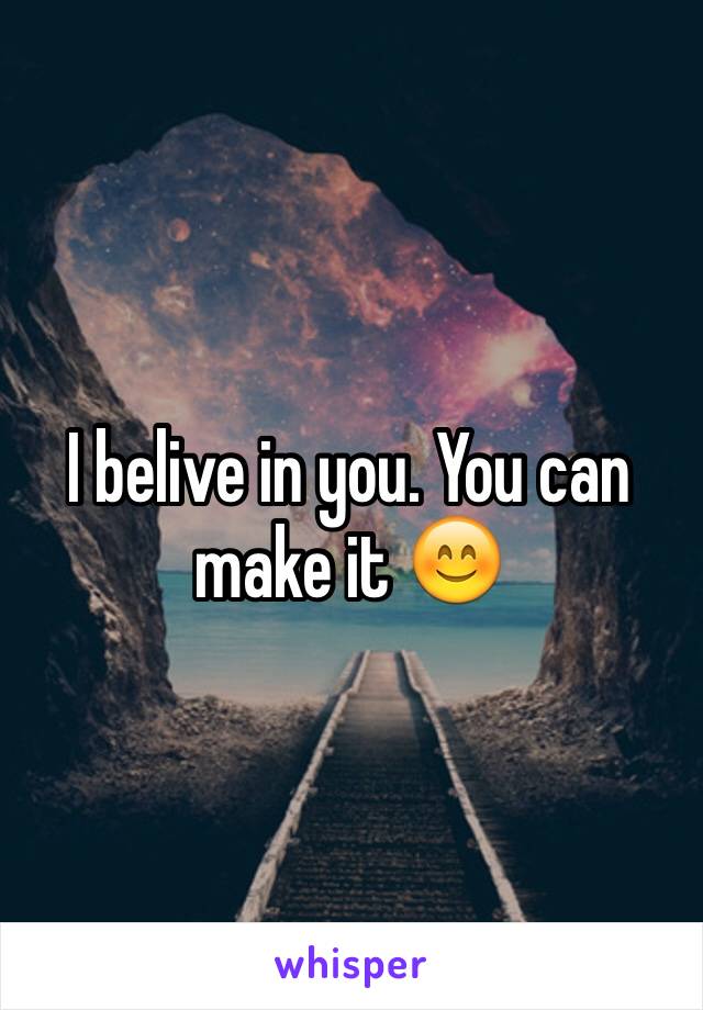 I belive in you. You can make it 😊