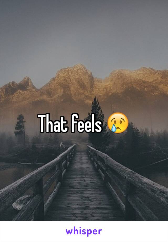 That feels 😢