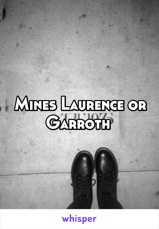 Mines Laurence or Garroth 