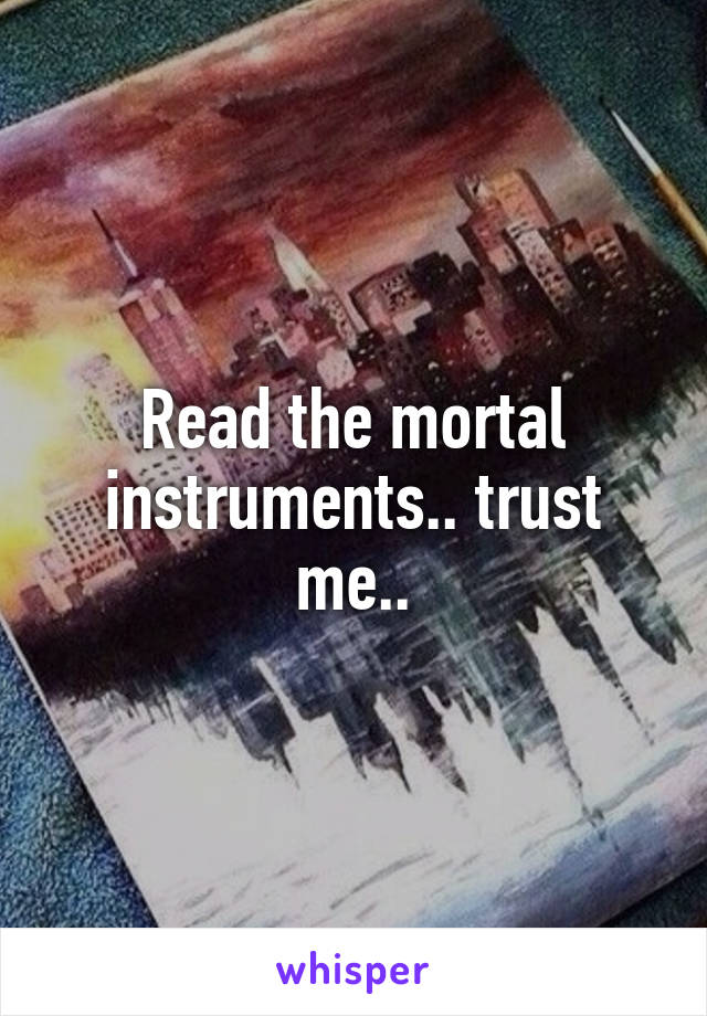 Read the mortal instruments.. trust me..