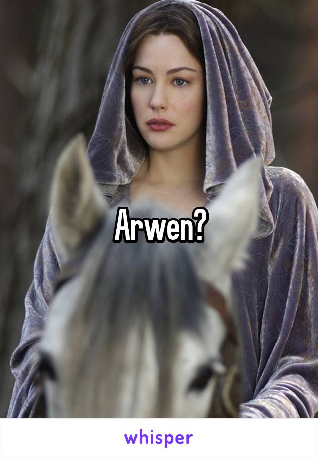 Arwen?