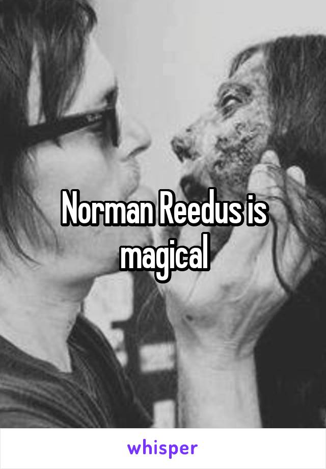 Norman Reedus is magical