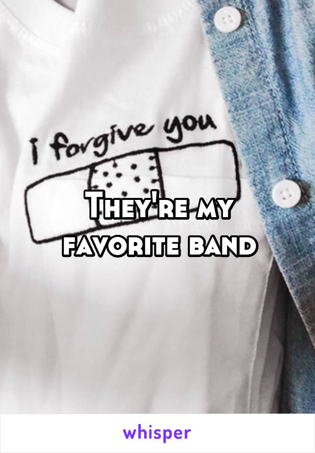 They're my favorite band