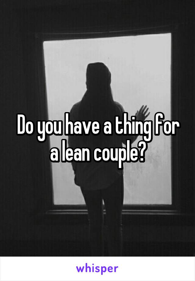 Do you have a thing for a lean couple?