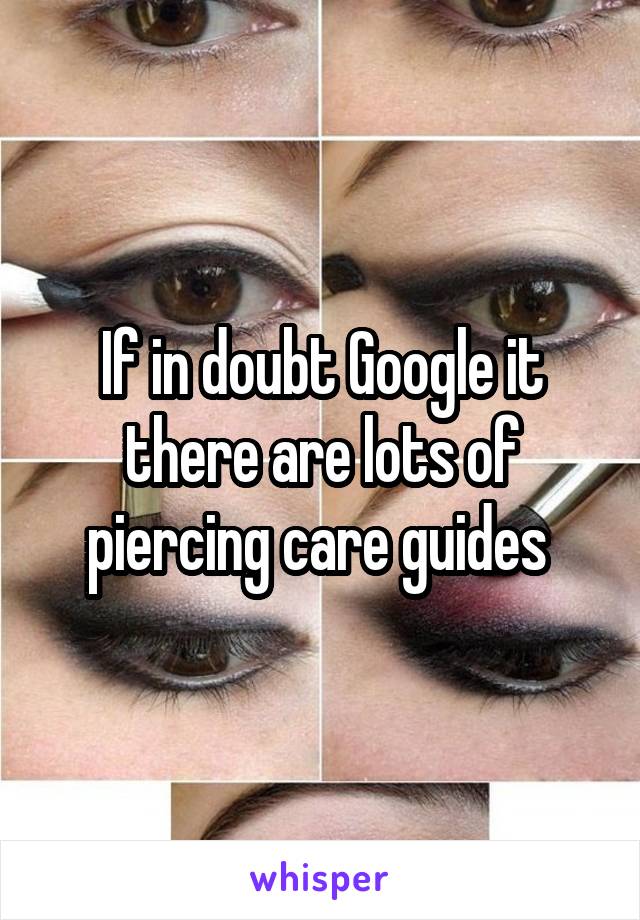 If in doubt Google it there are lots of piercing care guides 