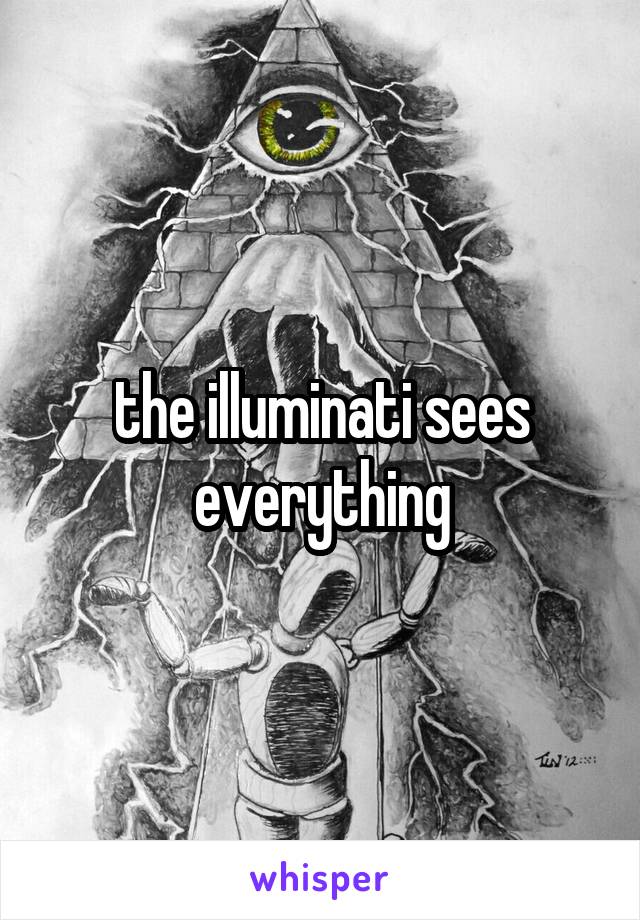 the illuminati sees everything