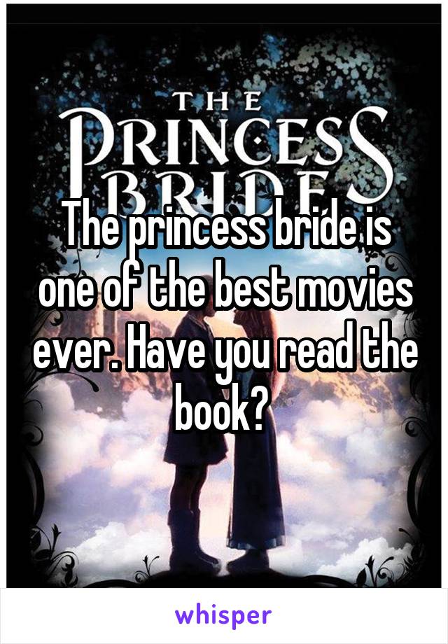 The princess bride is one of the best movies ever. Have you read the book? 