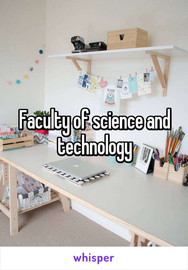 Faculty of science and technology