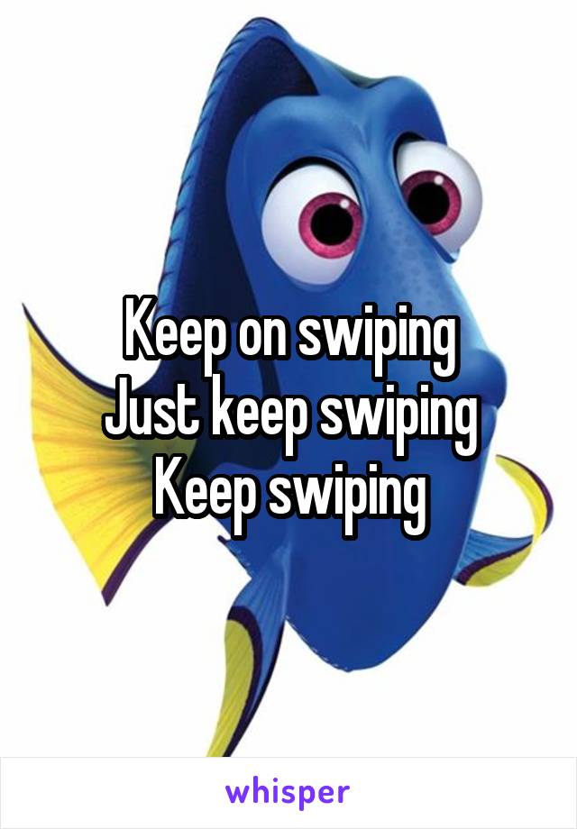 just keep swiping