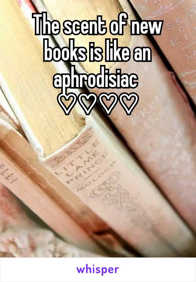 The scent of new books is like an aphrodisiac 
♡♡♡♡