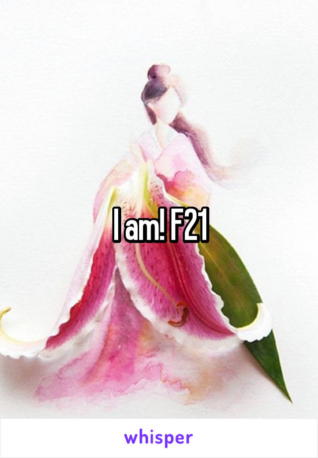I am! F21