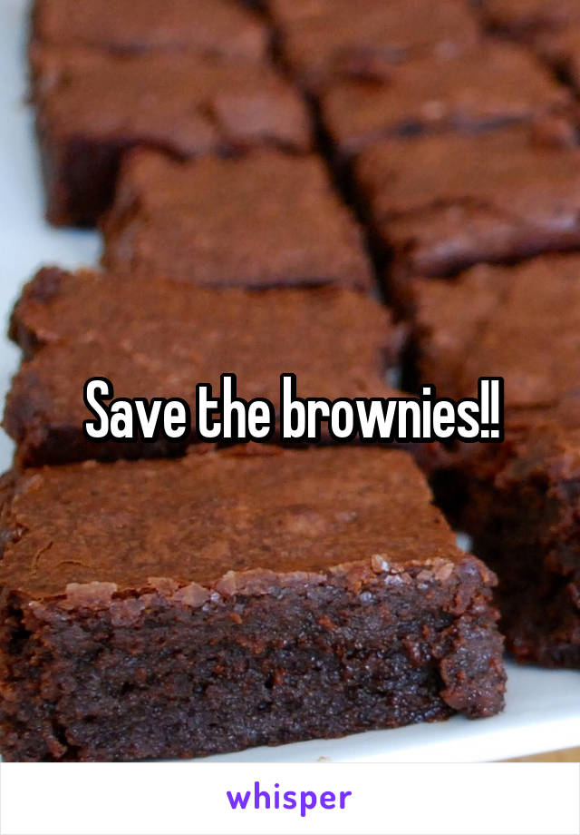 Save the brownies!!