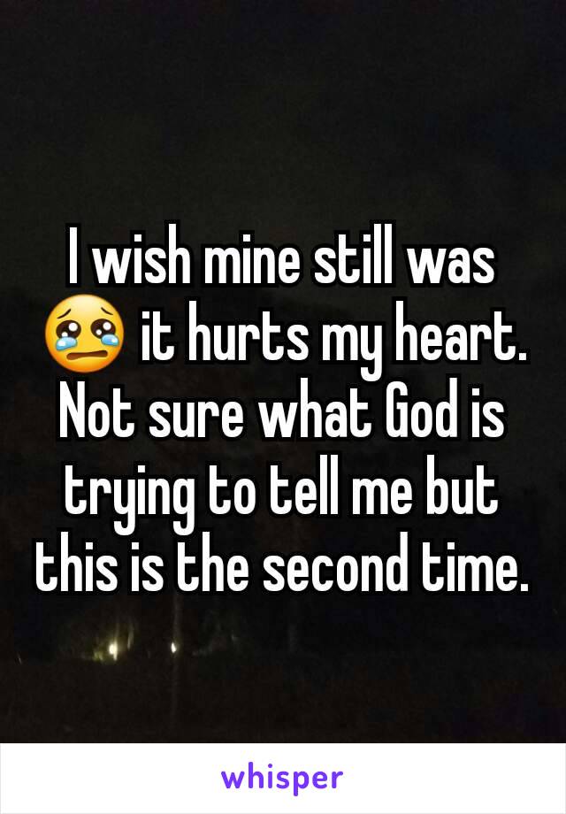 I wish mine still was 😢 it hurts my heart. Not sure what God is trying to tell me but this is the second time.