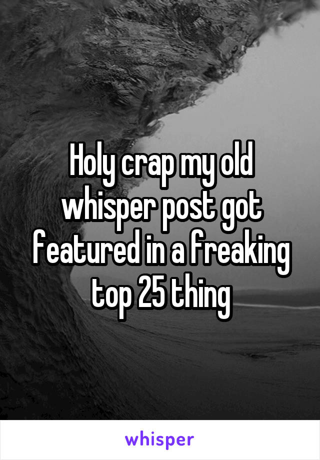 Holy crap my old whisper post got featured in a freaking top 25 thing